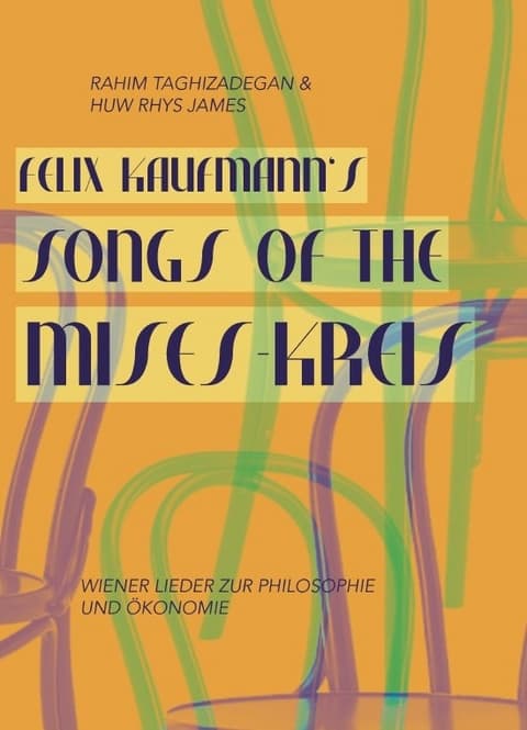 Cover: Felix Kaufmann’s Songs Of The Mises-Kreis: Wiener Lieder zu Philosophie und Ökonomie